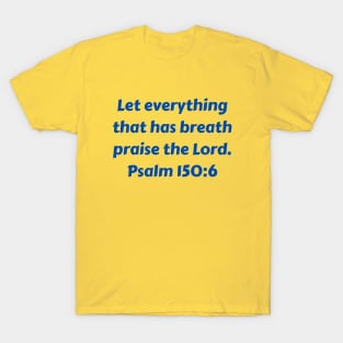 Bible Verse Psalm 150:6 T-Shirt